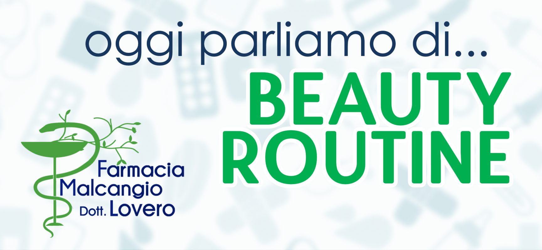 “Oggi parliamo di…” beauty routine, rubrica a cura di Farmacia Malcangio
